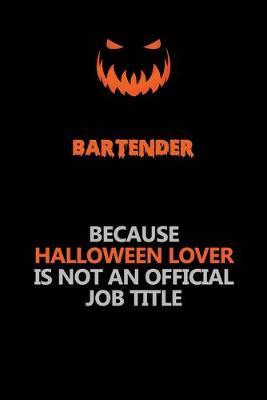 Book cover for Bartender Because Halloween Lover Is Not An Official Job Title