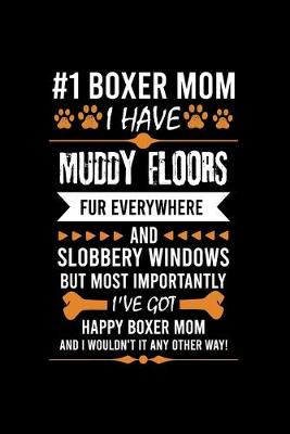 Book cover for #1 Boxer Mom I Have Muddy Floors Fur Everywhere and Slobbery Windows But Most Importantly I've Got Happy Boxer Mom and I Wouldn't It Any Other Way