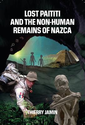 Cover of Lost Paititi and the Non-Human Remains of Nazca