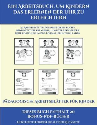 Book cover for Pädagogische Arbeitsblätter für Kinder (Ein Arbeitsbuch, um Kindern das Erlernen der Uhr zu erleichtern)