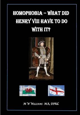 Book cover for Homophobia - What did Henry VIII have to do with it?