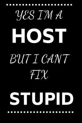 Book cover for Yes I'm A Host But I Can't Fix Stupid