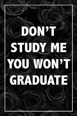 Book cover for Don't Study Me, You Won't Graduate