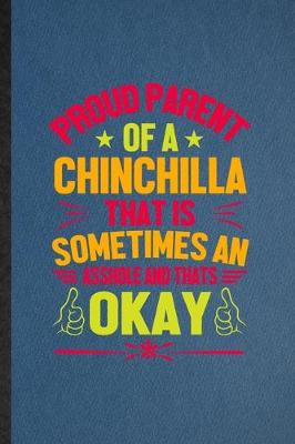 Book cover for Proud Parent of a Chinchilla That Is Sometimes an Asshole and That's Okay