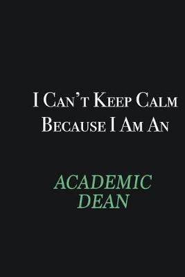 Book cover for I cant Keep Calm because I am an Academic Dean