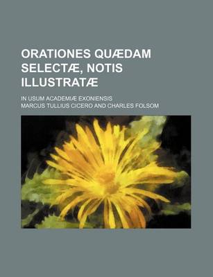 Book cover for Orationes Quaedam Selectae, Notis Illustratae; In Usum Academiae Exoniensis