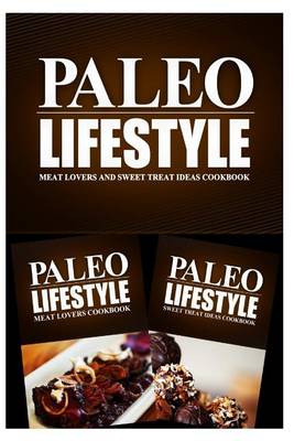 Book cover for Paleo Lifestyle - Meat Lovers and Sweet Treat Ideas Cookbook