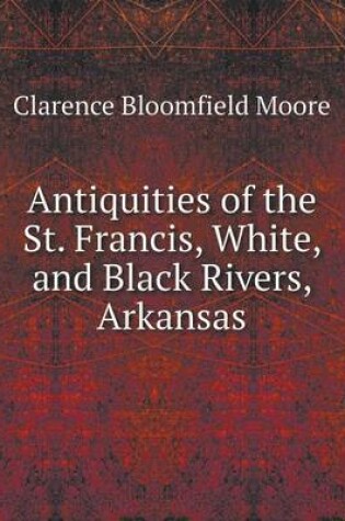 Cover of Antiquities of the St. Francis, White, and Black Rivers, Arkansas