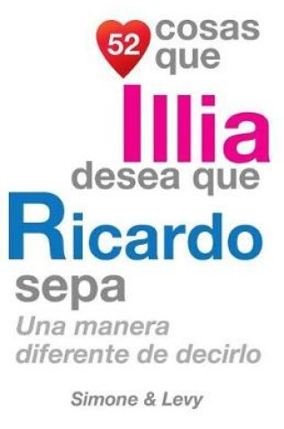 Cover of 52 Cosas Que Illia Desea Que Ricardo Sepa