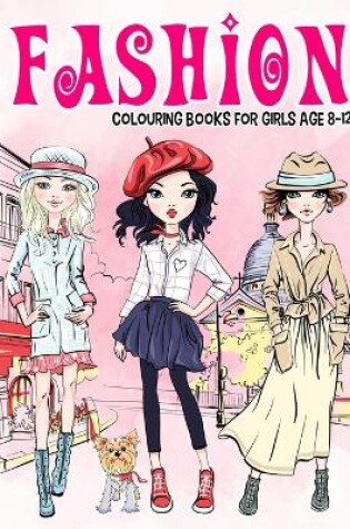 Cover of Fashion Colouring Book for Girls Ages 8-12