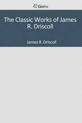 Book cover for The Classic Works of James R. Driscoll