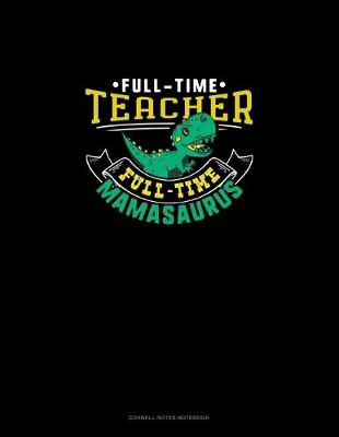 Book cover for Full Time Teacher Full Time Mamasaurus