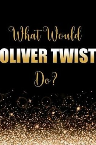 Cover of What Would Oliver Twist Do?