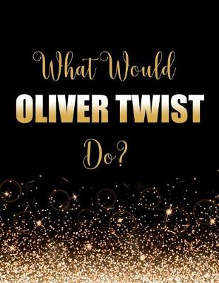 Book cover for What Would Oliver Twist Do?