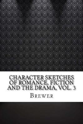 Book cover for Character Sketches of Romance, Fiction and the Drama, Vol. 3