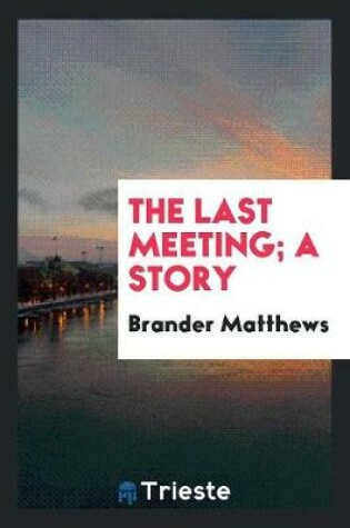 Cover of The Last Meeting; A Story