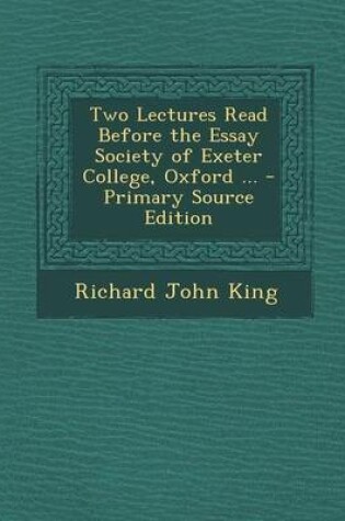 Cover of Two Lectures Read Before the Essay Society of Exeter College, Oxford ... - Primary Source Edition