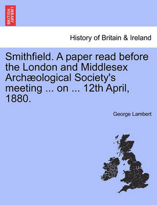 Book cover for Smithfield. a Paper Read Before the London and Middlesex Arch ological Society's Meeting ... on ... 12th April, 1880.