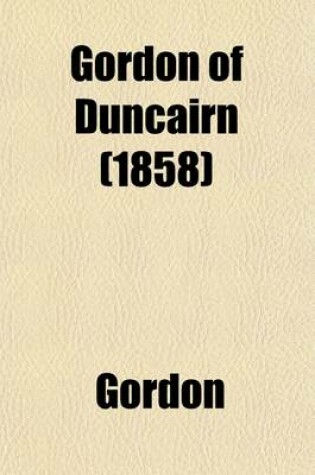 Cover of Gordon of Duncairn; A Novel Volume 1