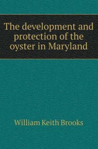 Cover of The development and protection of the oyster in Maryland