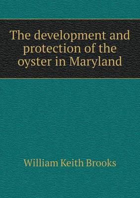 Book cover for The development and protection of the oyster in Maryland