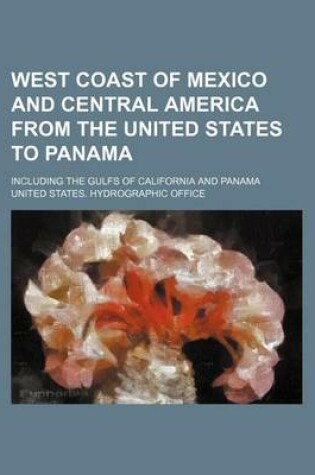 Cover of West Coast of Mexico and Central America from the United States to Panama; Including the Gulfs of California and Panama