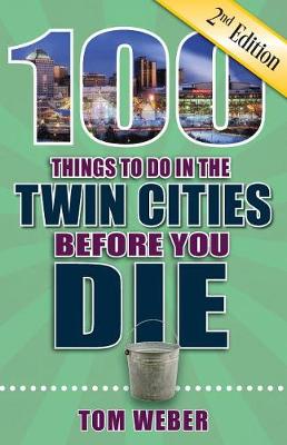 Book cover for 100 Things to Do in the Twin Cities Before You Die, 2nd Edition