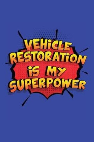 Cover of Vehicle Restoration Is My Superpower