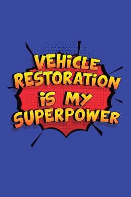 Book cover for Vehicle Restoration Is My Superpower