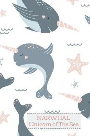 Cover of Narwhal Unicorn of The Sea