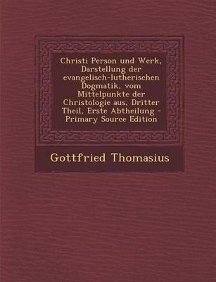 Book cover for Christi Person Und Werk, Darstellung Der Evangelisch-Lutherischen Dogmatik, Vom Mittelpunkte Der Christologie Aus, Dritter Theil, Erste Abtheilung - P