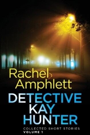 Cover of Detective Kay Hunter - Collected Short Stories Volume 1