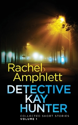 Book cover for Detective Kay Hunter - Collected Short Stories Volume 1