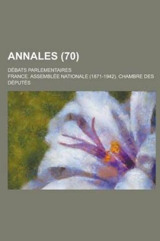 Cover of Annales; Debats Parlementaires (70 )