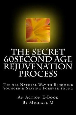 Cover of The Secret 60second Age Rejuvenation Process