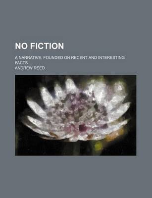 Book cover for No Fiction (Volume 1); A Narrative, Founded on Recent and Interesting Facts