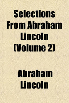 Book cover for Selections from Abraham Lincoln Volume 2