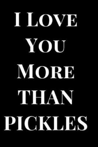 Cover of I Love You More Than Pickles