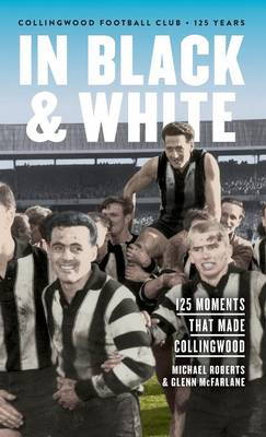 Book cover for In Black & White: 125 Moments That Made Collingwood
