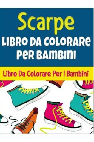 Cover of Scarpe Libro Da Colorare Per Bambini