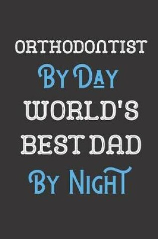 Cover of Orthodontist By Day World's Best Dad By Night