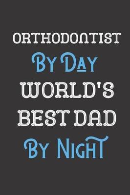 Book cover for Orthodontist By Day World's Best Dad By Night