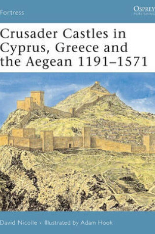 Cover of Crusader Castles in Cyprus, Greece and the Aegean 1191-1571
