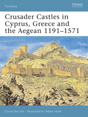 Cover of Crusader Castles in Cyprus, Greece and the Aegean 1191-1571