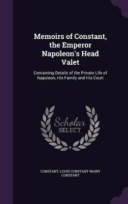 Book cover for Memoirs of Constant, the Emperor Napoleon's Head Valet