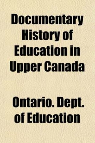 Cover of Documentary History of Education in Upper Canada (Volume 2); 1831-1836