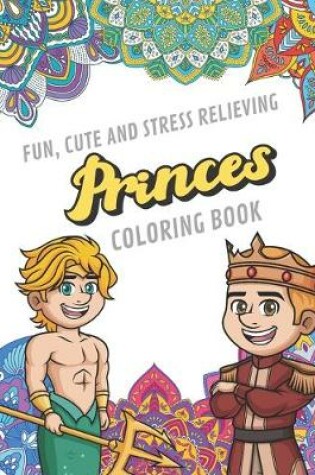 Cover of Fun Cute And Stress Relieving Prince Coloring Book