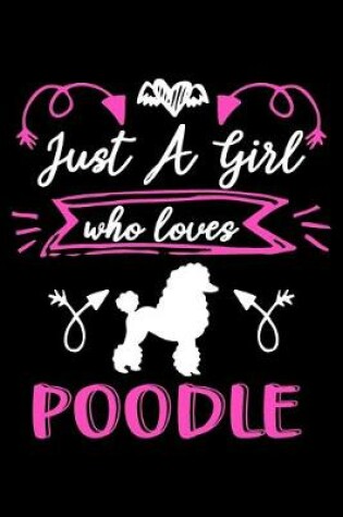 Cover of Just a girl who loves poodle