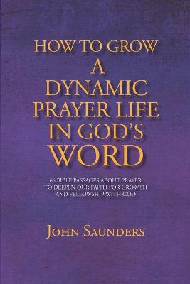 Book cover for How To Grow A Dynamic Prayer Life In God's Word
