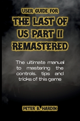 Book cover for User Guide for the Last of Us Part II Remastered